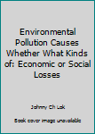 Paperback Environmental Pollution Causes Whether What Kinds of: Economic or Social Losses Book