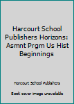 Paperback Harcourt School Publishers Horizons: Asmnt Prgm Us Hist Beginnings Book