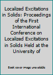 Hardcover Localized Excitations in Solids: Proceedings of the First International Conference on Localized Excitations in Solids Held at the University of Book