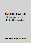 Gefangene der Schattenwelten: Science Fiction - Book #3 of the Flaming Bess - Rebellin der Galaxis