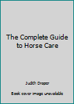 Paperback The Complete Guide to Horse Care Book