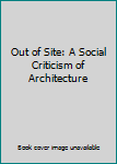 Paperback Out of Site: A Social Criticism of Architecture Book