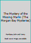 The Mystery of the Missing Marlin (The Morgan Bay Mysteries)