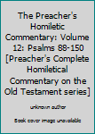 The Preacher's Homiletic Commentary: Volume 12: Psalms 88-150 [Preacher's Complete Homiletical Commentary on the Old Testament series]