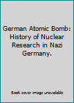 German Atomic Bomb: History of Nuclear Research in Nazi Germany.