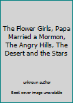 The Flower Girls, Papa Married a Mormon, The Angry Hills, The Desert and the Stars