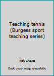 Paperback Teaching tennis (Burgess sport teaching series) Book