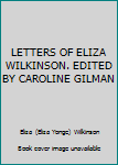 LETTERS OF ELIZA WILKINSON. EDITED BY CAROLINE GILMAN