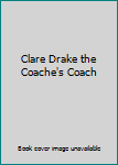 Clare Drake the Coache's Coach