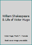 William Shakespeare & Life of Victor Hugo