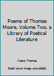 Hardcover Poems of Thomas Moore, Volume Two, a Library of Poetical Literature Book