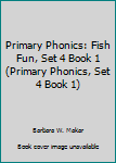 Paperback Primary Phonics: Fish Fun, Set 4 Book 1 (Primary Phonics, Set 4 Book 1) Book