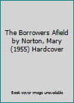 Hardcover The Borrowers Afield by Norton, Mary (1955) Hardcover Book