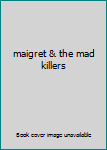 Unknown Binding maigret & the mad killers Book