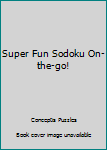 Paperback Super Fun Sodoku On-the-go! Book