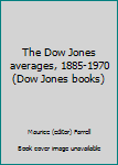 Hardcover The Dow Jones averages, 1885-1970 (Dow Jones books) Book