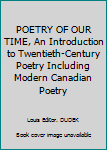 Hardcover POETRY OF OUR TIME, An Introduction to Twentieth-Century Poetry Including Modern Canadian Poetry Book