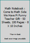 Paperback Math Notebook : Come to Math Side We Have Pi Funny Teacher Gift - 50 Sheets, 100 Pages - 8 X 10 Inches Book