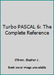 Paperback Turbo PASCAL 6: The Complete Reference Book