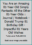 You Are an Amazing 81-Year-Old Simply Fantastic All the Other 81-Year-Olds : Journal / Notebook - Donald Trump 81 Birthday Gift - Impactful 81 Years Old Wishes