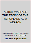 AERIAL WARFARE THE STORY OF THE AEROPLANE AS A WEAPON