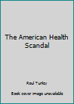 Paperback The American Health Scandal Book