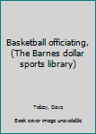 Unknown Binding Basketball officiating, (The Barnes dollar sports library) Book
