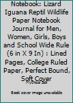Notebook: Lizard Iguana Reptil Wildlife Paper Notebook Journal for Men, Women, Girls, Boys and School Wide Rule (6 in X 9 In) : Lined Pages, College Ruled Paper, Perfect Bound, Soft Cover