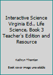 Hardcover Interactive Science Virginia Ed., Life Science, Book 3 Teacher's Edition and Resource Book