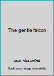 Hardcover The gentle falcon Book