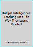 Paperback Multiple Intelligences: Teaching Kids The Way They Learn, Grade 5 Book