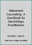 Hardcover Retirement Counseling: A Handbook for Gerontology Practitioners Book