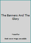 Hardcover The Banners And The Glory Book