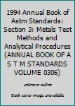 1994 Annual Book of Astm Standards: Section 3: Metals Test Methods and Analytical Procedures (Annual Book of a S T M Standards Volume 0306)