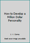 Hardcover How to Develop a Million Dollar Personality Book