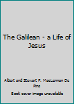 The Galilean: a Life of Jesus