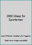 Hardcover 2000 Ideas for Sportsmen Book