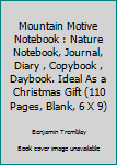 Mountain Motive Notebook : Nature Notebook, Journal, Diary , Copybook , Daybook. Ideal As a Christmas Gift (110 Pages, Blank, 6 X 9)