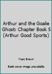 Paperback Arthur and the Goalie Ghost: Chapter Book 5 (Arthur Good Sports) Book
