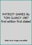 PATRIOT GAMES By TOM CLANCY 1987 first edition first stated