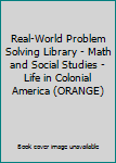Paperback Real-World Problem Solving Library - Math and Social Studies - Life in Colonial America (ORANGE) Book