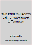 THE ENGLISH POETS Vol. IV: Wordsworth to Tennyson