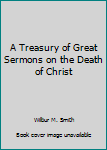 Paperback A Treasury of Great Sermons on the Death of Christ Book