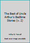 Hardcover The Best of Uncle Arthur's Bedtime Stories (v. 2) Book