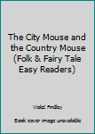 Paperback The City Mouse and the Country Mouse (Folk & Fairy Tale Easy Readers) Book