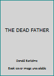 Unknown Binding THE DEAD FATHER Book