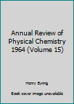 Hardcover Annual Review of Physical Chemistry 1964 (Volume 15) Book