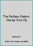 Hardcover The Fantasy Eaters: Stories from Fiji Book
