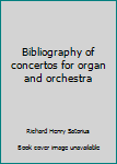 Unknown Binding Bibliography of concertos for organ and orchestra Book