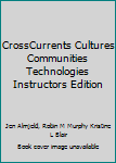 CrossCurrents Cultures Communities Technologies Instructors Edition